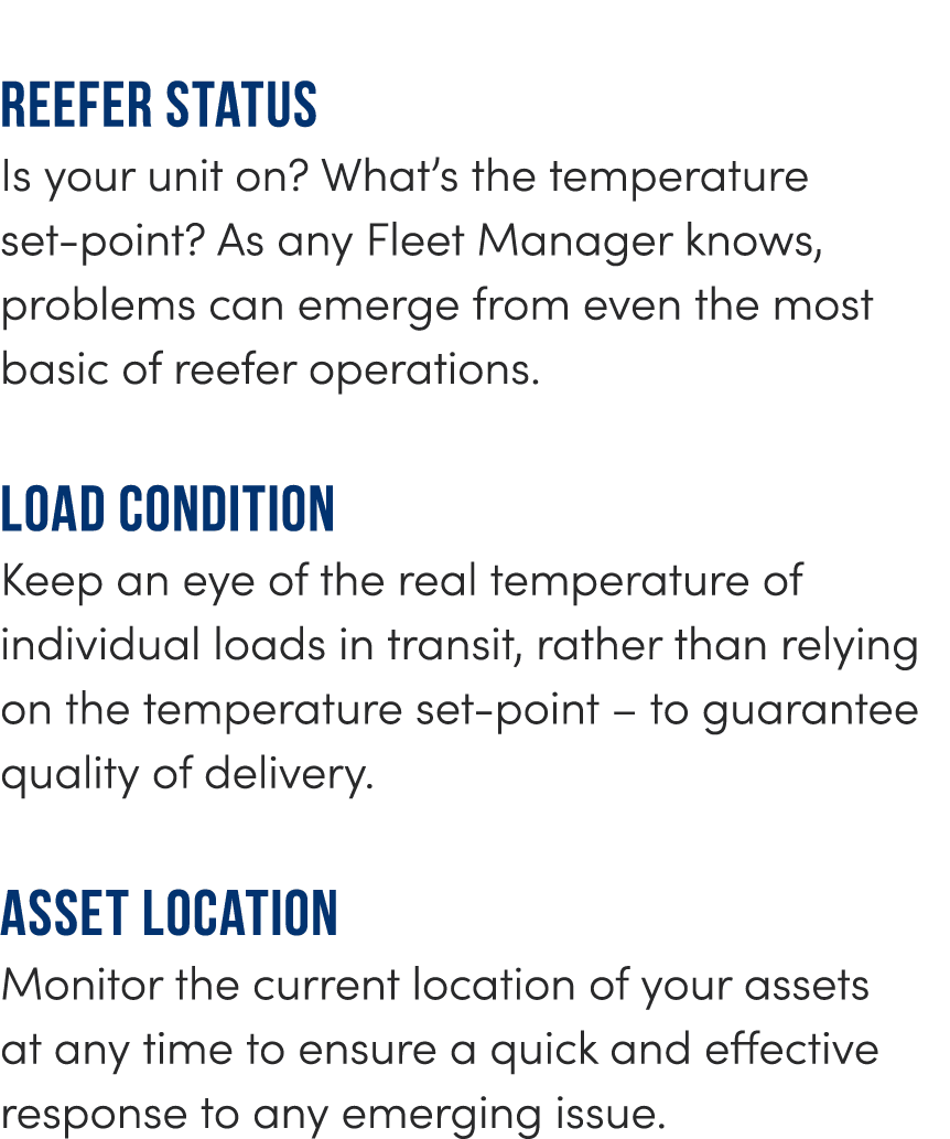 Reefer status Is your unit on? What’s the temperature set-point? As any Fleet Manager knows, problems can emerge from...