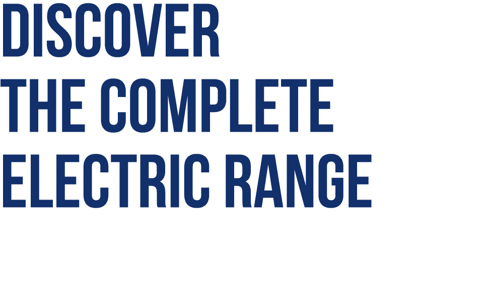 Discover the complete electric range