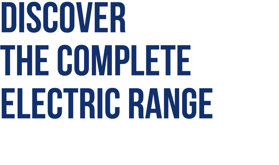 Discover The complete electric range