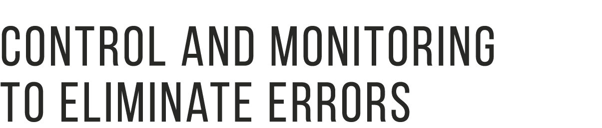 Control and monitoring to eliminate errors