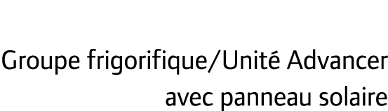 Groupe frigorifique/Unit Advancer avec panneau solaire