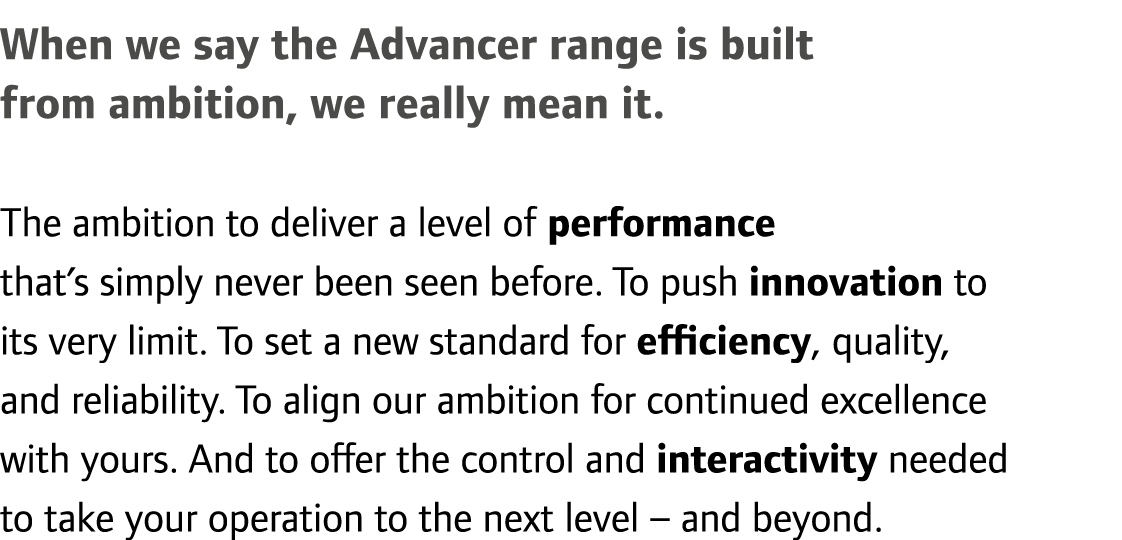 When we say the Advancer range is built from ambition, we really mean it. The ambition to deliver a level of performa...