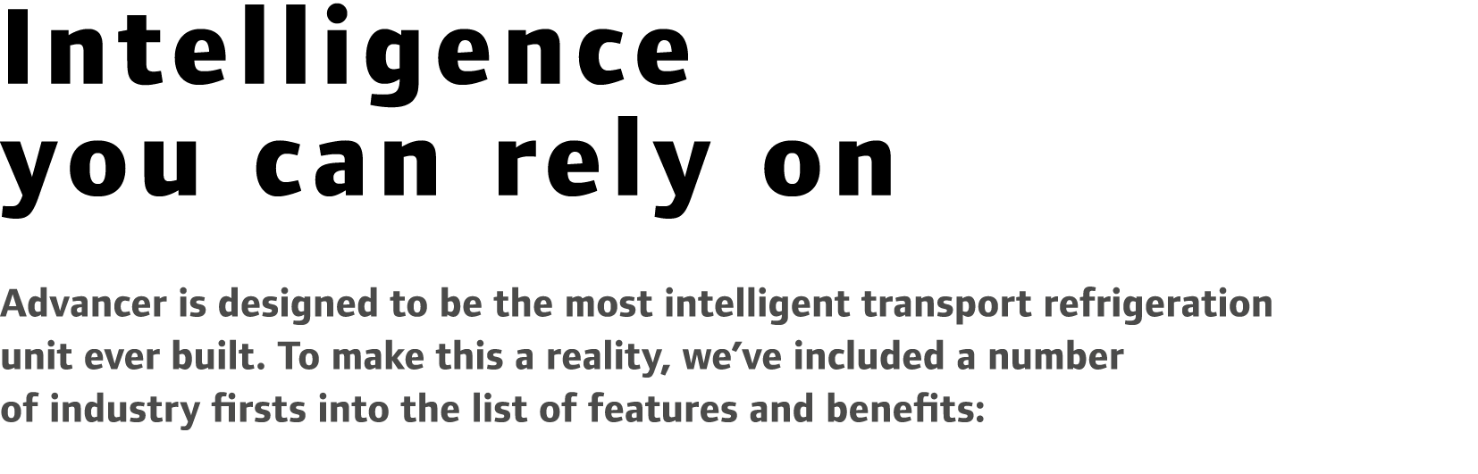 Intelligence you can rely on Advancer is designed to be the most intelligent transport refrigeration unit ever built....