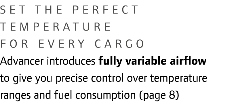 Set the perfect temperature for every cargo Advancer introduces fully variable airflow to give you precise control ov...