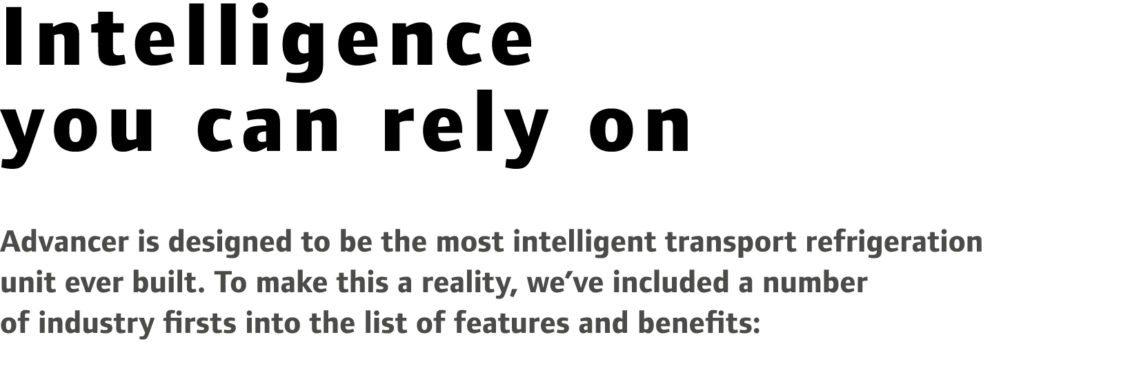 Intelligence you can rely on Advancer is designed to be the most intelligent transport refrigeration unit ever built....