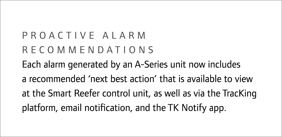 Proactive alarm recommendations Each alarm generated by an A-Series unit now includes a recommended ‘next best action...