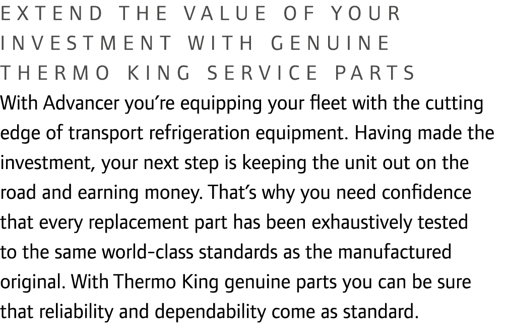 Extend the value of your investment with genuine Thermo King service parts With Advancer you’re equipping your fleet ...