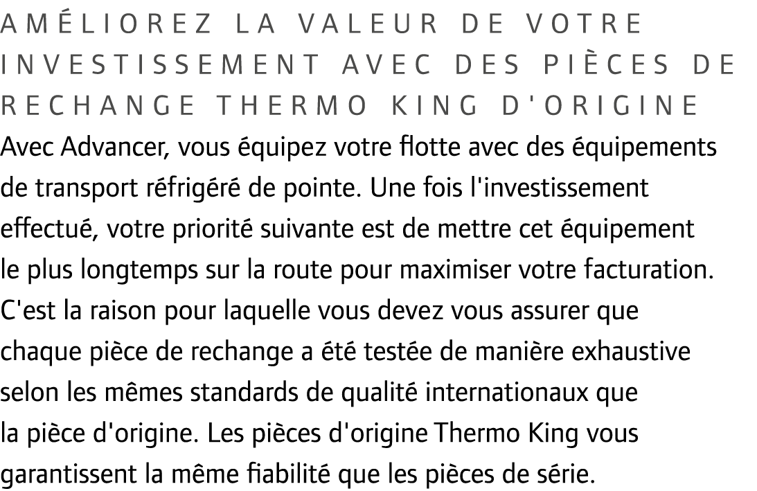 Am liorez la valeur de votre investissement avec des pi ces de rechange Thermo King d'origine Avec Advancer, vous qu...