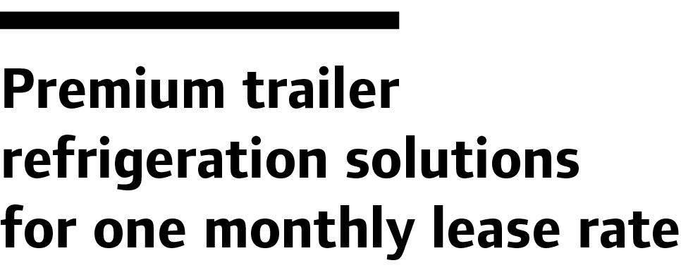 Premium trailer refrigeration solutions for one monthly lease rate