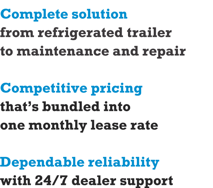 Complete solution from refrigerated trailer to maintenance and repair Competitive pricing that’s bundled into one mon...