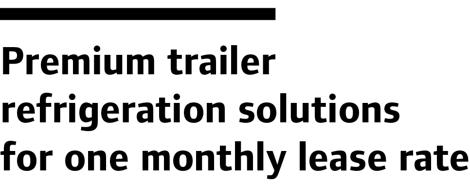 Premium trailer refrigeration solutions for one monthly lease rate