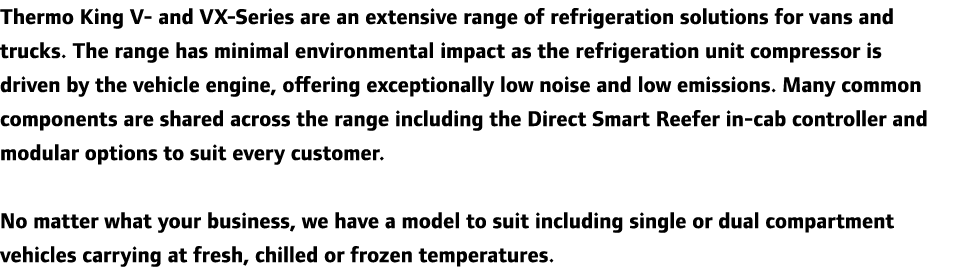 Thermo King V- and VX-Series are an extensive range of refrigeration solutions for vans and trucks. The range has min...