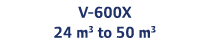 V-600X 24 m3 to 50 m3