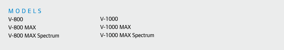 models V-800 V-800 MAX V-800 MAX Spectrum V-1000 V-1000 MAX V-1000 MAX Spectrum 