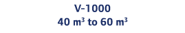 V-1000 40 m3 to 60 m3 