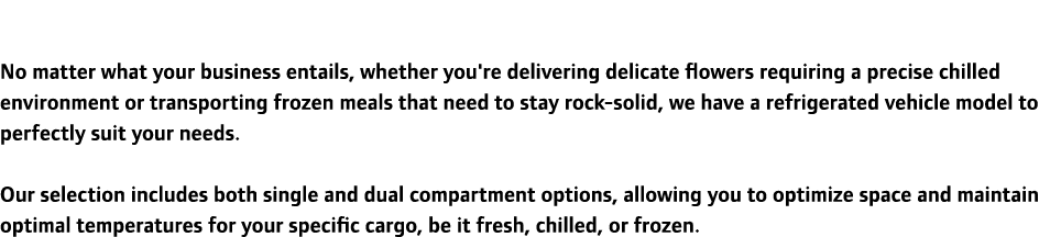 No matter what your business entails, whether you're delivering delicate flowers requiring a precise chilled environm...