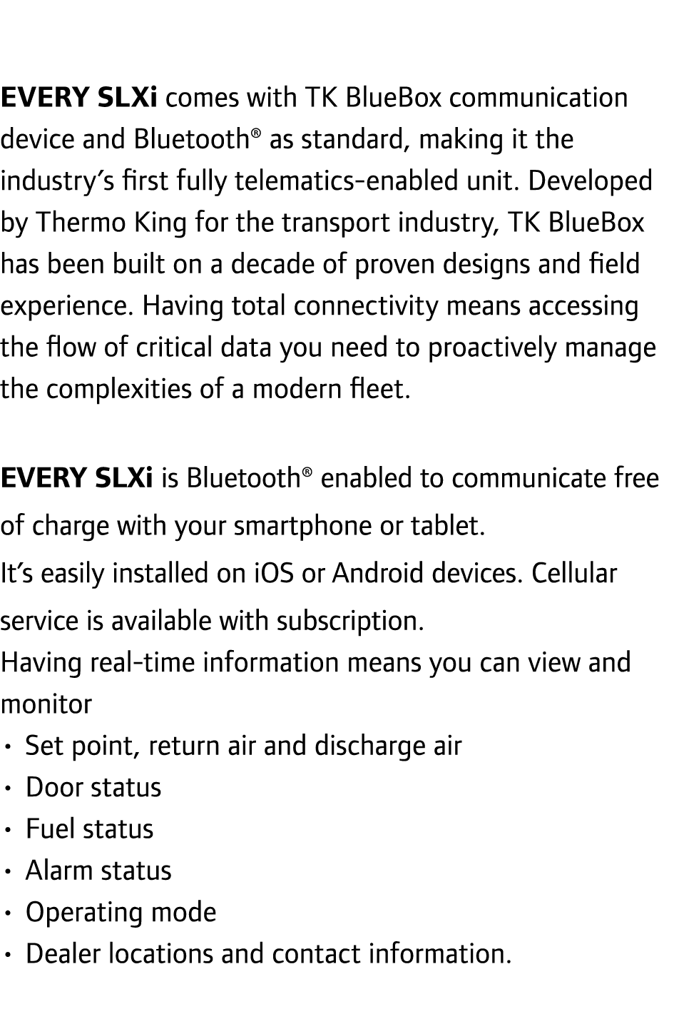 EVERY SLXi comes with TK BlueBox communication device and Bluetooth® as standard, making it the industry’s first full...