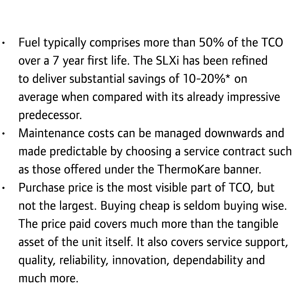 • Fuel typically comprises more than 50% of the TCO over a 7 year first life. The SLXi has been refined to deliver su...