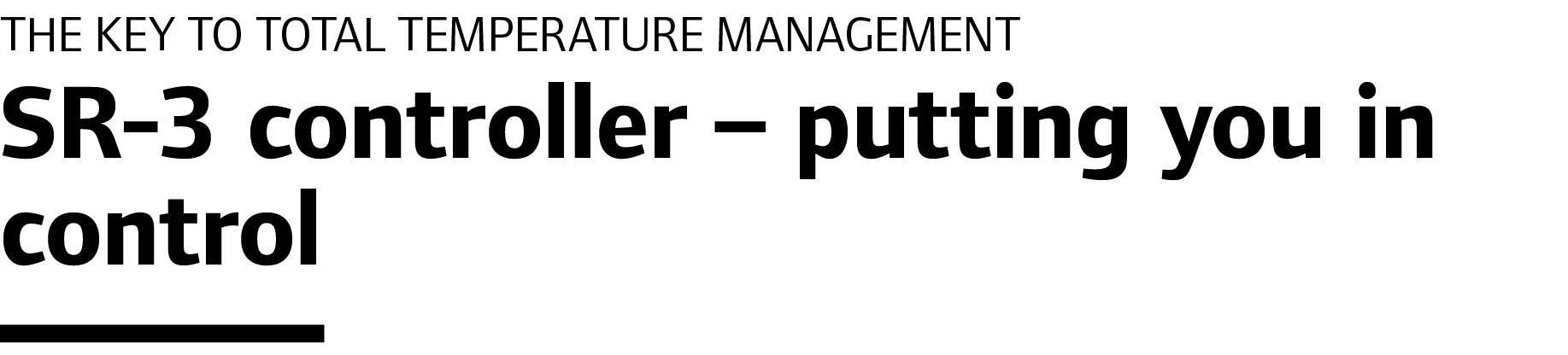 The Key to total temperature management SR-3 controller – putting you in control 