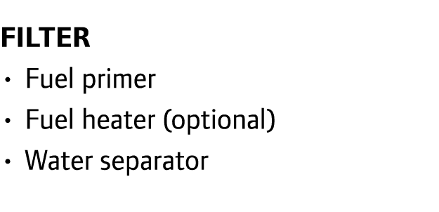 Filter • Fuel primer • Fuel heater (optional) • Water separator