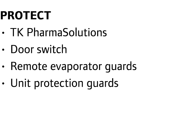 Protect • TK PharmaSolutions • Door switch • Remote evaporator guards • Unit protection guards