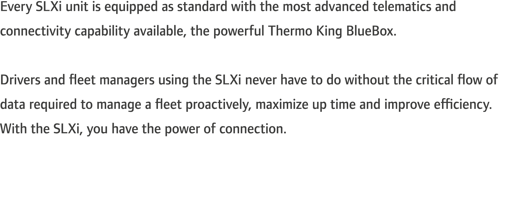 Every SLXi unit is equipped as standard with the most advanced telematics and connectivity capability available, the ...