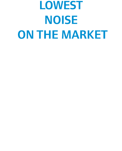 LOWEST noise on the market