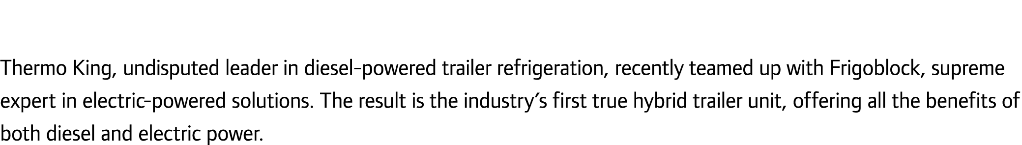 Thermo King, undisputed leader in diesel-powered trailer refrigeration, recently teamed up with Frigoblock, supreme e...