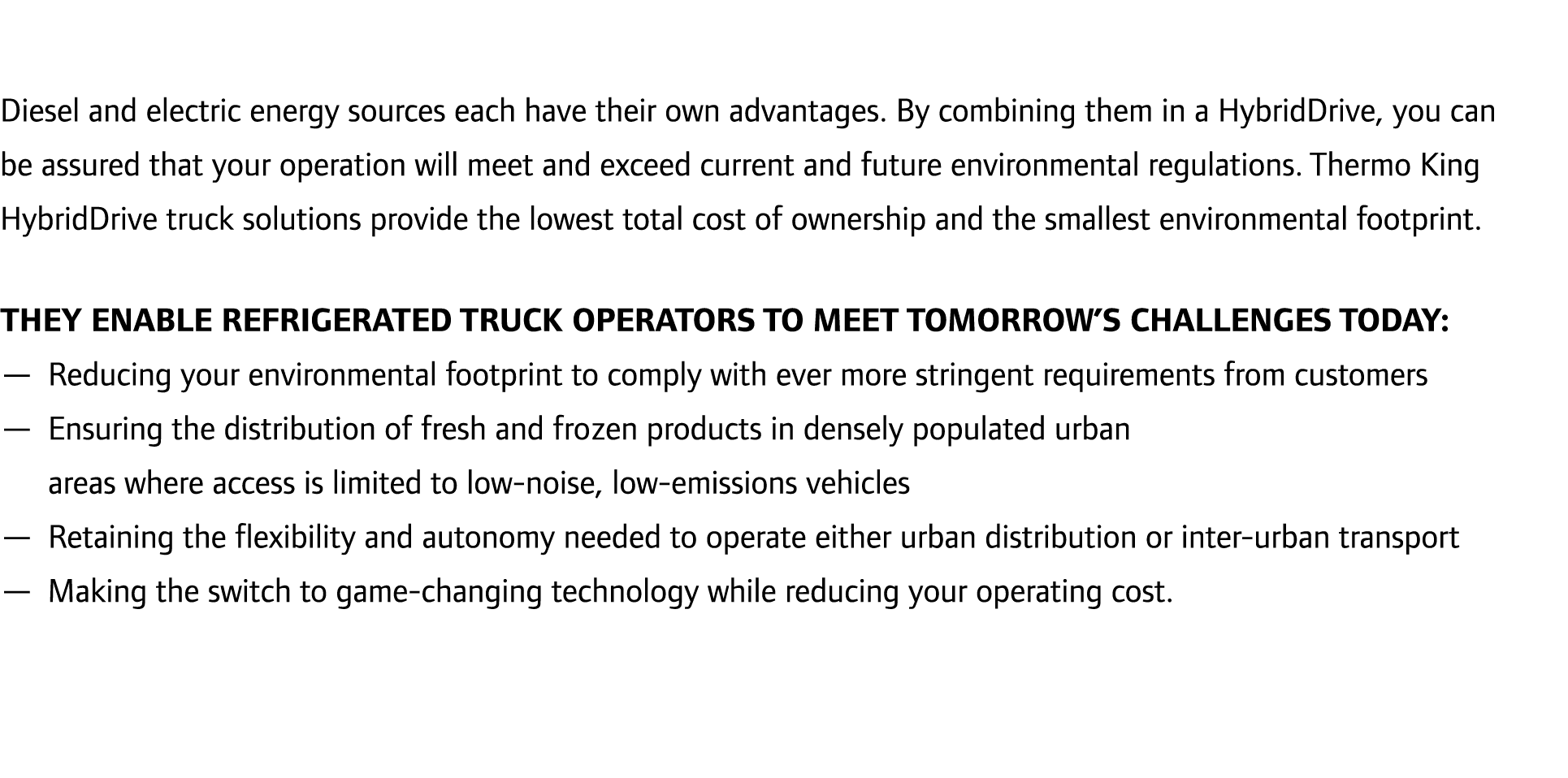 Diesel and electric energy sources each have their own advantages. By combining them in a HybridDrive, you can be ass...