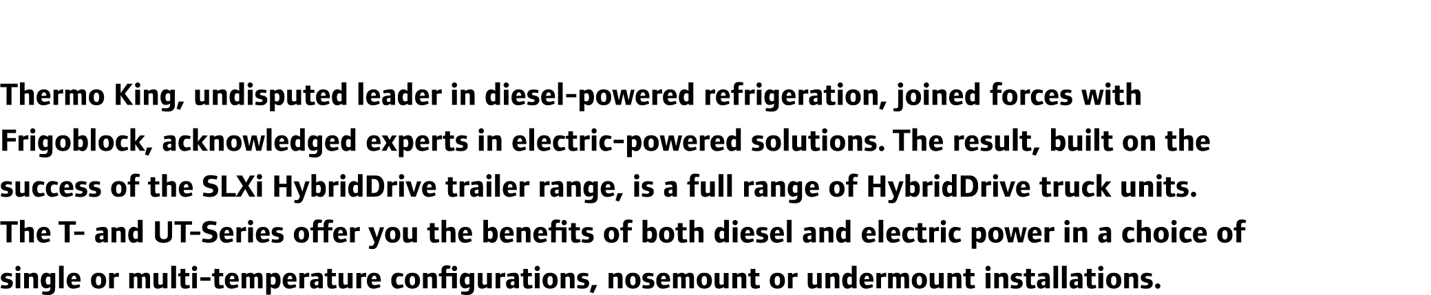 Thermo King, undisputed leader in diesel-powered refrigeration, joined forces with Frigoblock, acknowledged experts i...