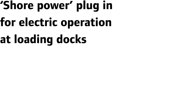 ‘Shore power’ plug in for electric operation at loading docks