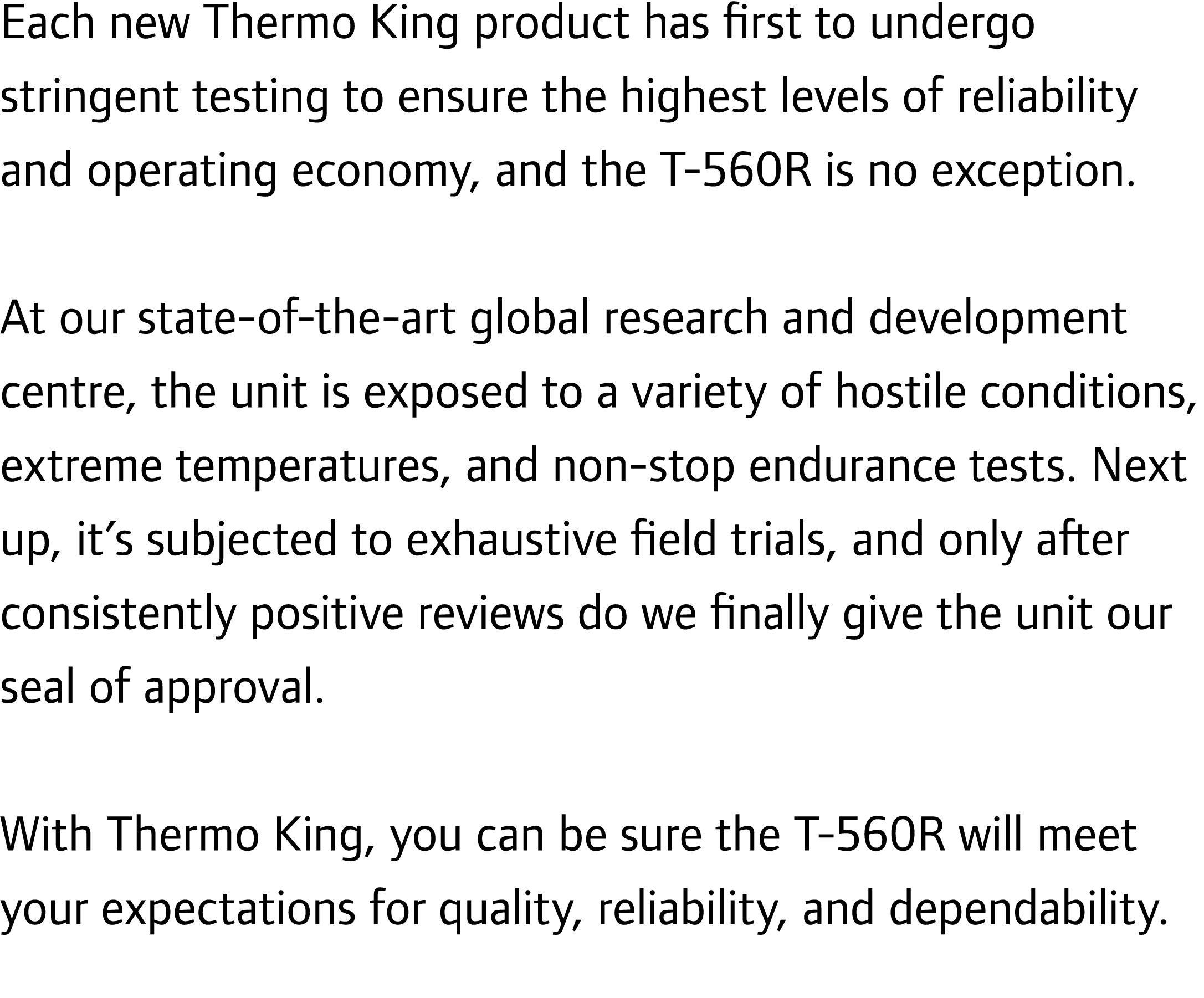 Each new Thermo King product has first to undergo stringent testing to ensure the highest levels of reliability and o...