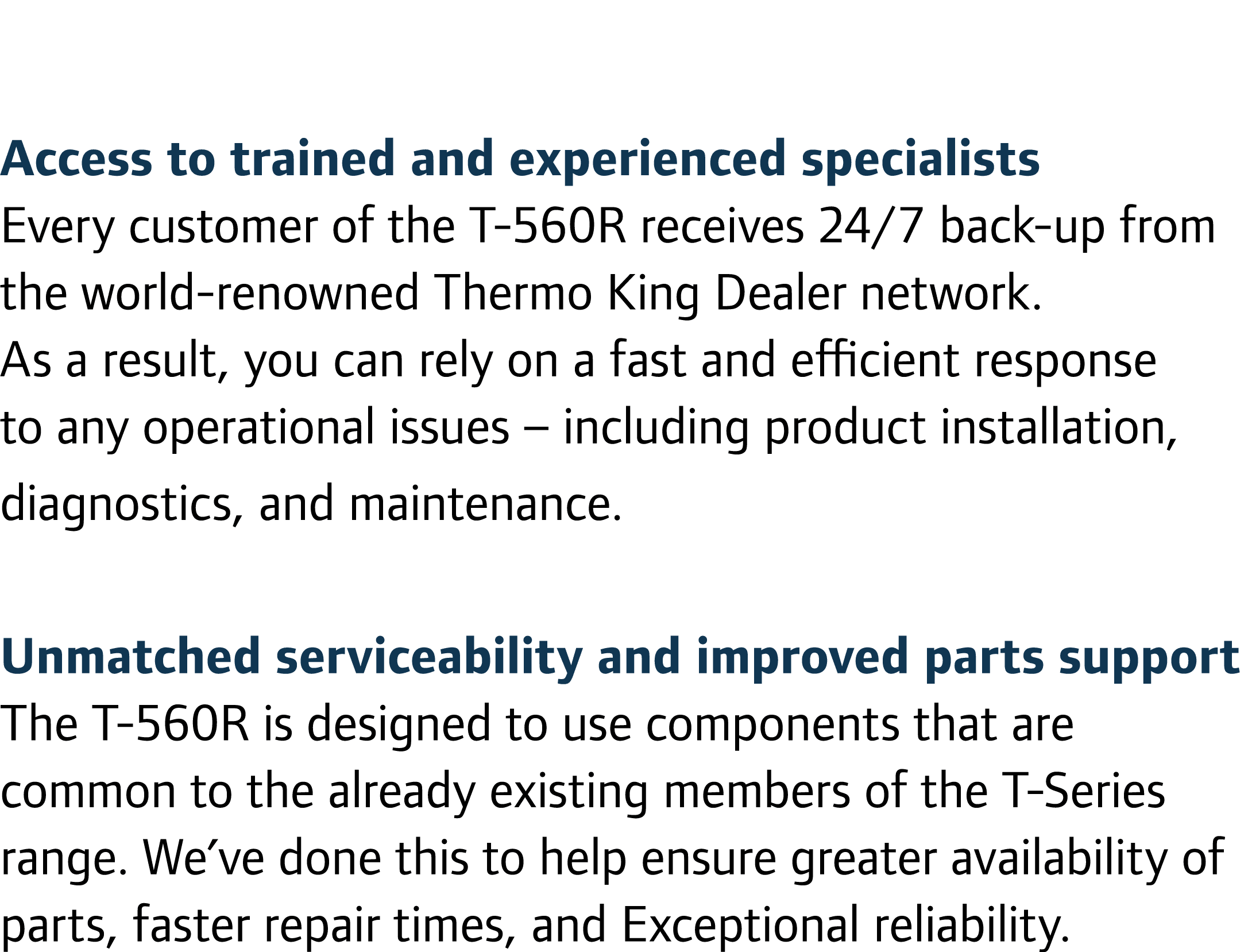 Access to trained and experienced specialists Every customer of the T-560R receives 24/7 back-up from the world-renow...