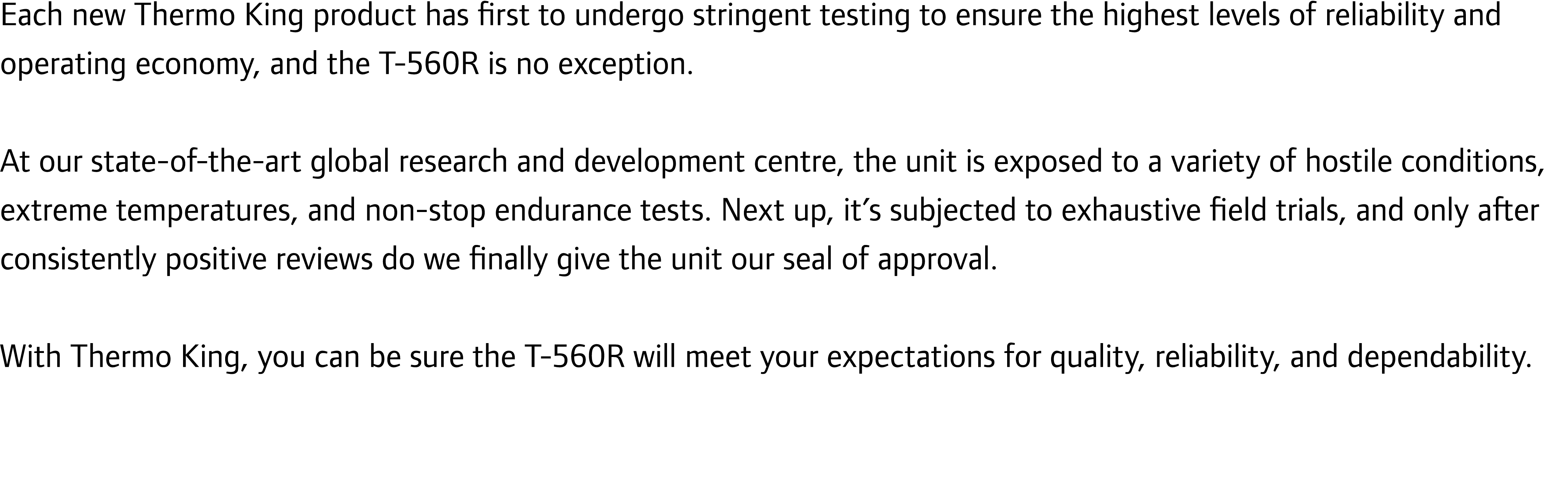 Each new Thermo King product has first to undergo stringent testing to ensure the highest levels of reliability and o...