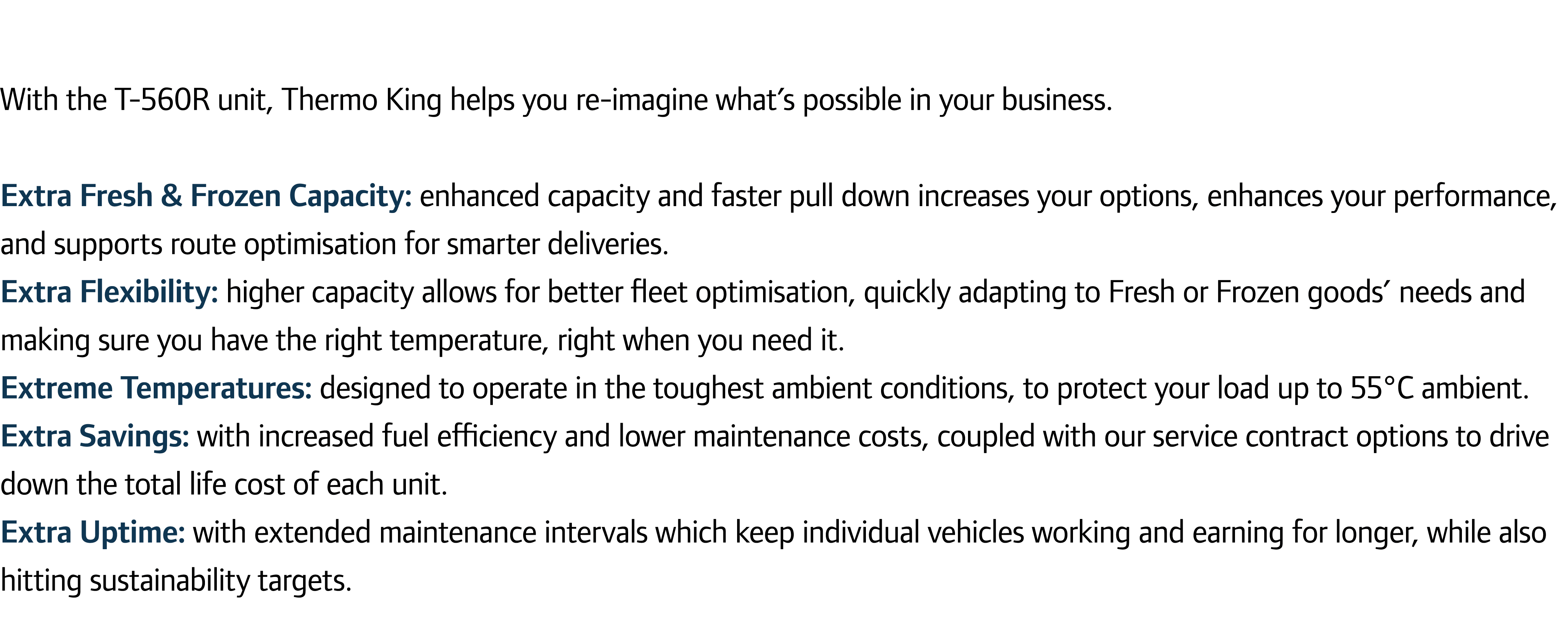 With the T-560R unit, Thermo King helps you re-imagine what’s possible in your business. Extra Fresh & Frozen Capacit...