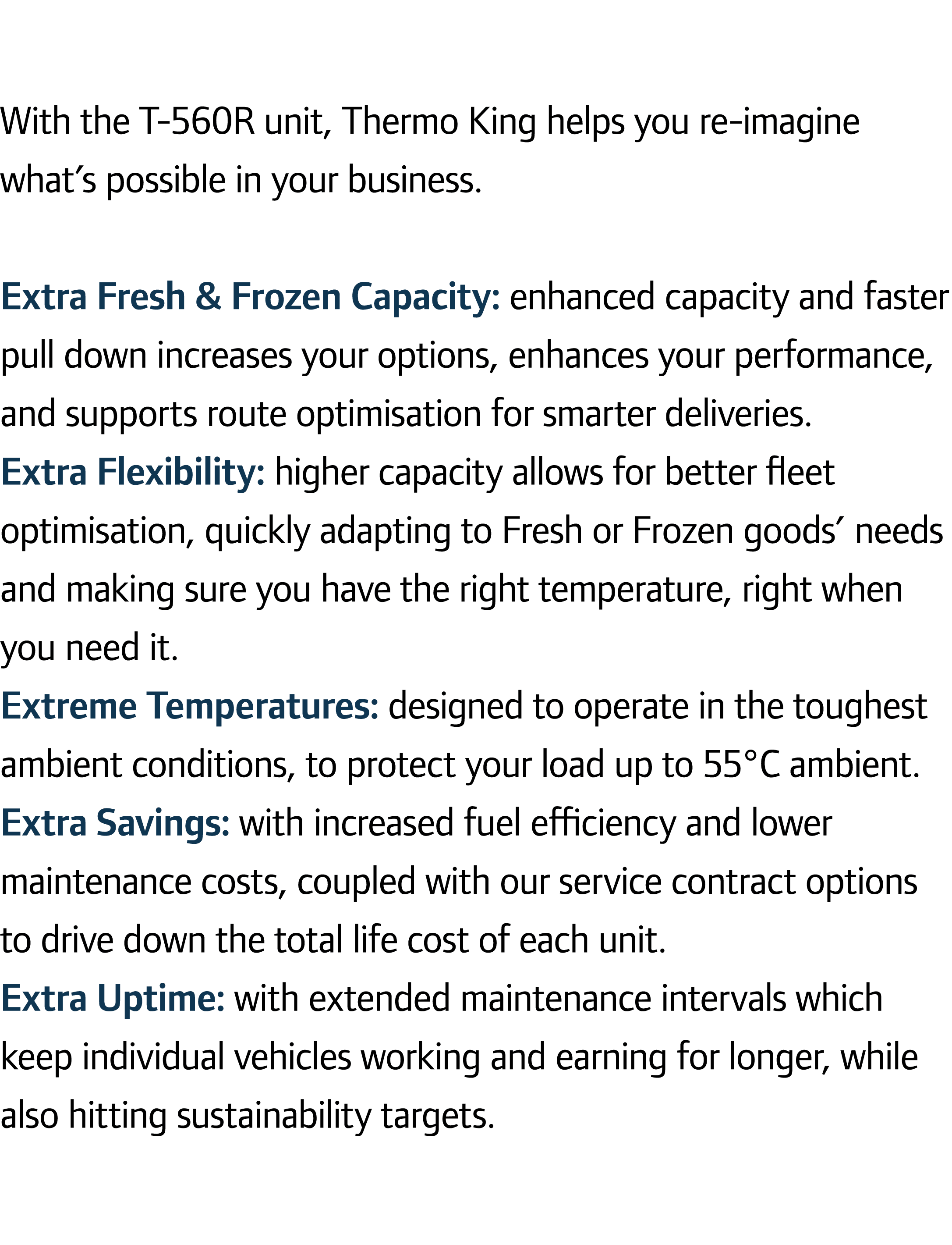 With the T-560R unit, Thermo King helps you re-imagine what’s possible in your business. Extra Fresh & Frozen Capacit...