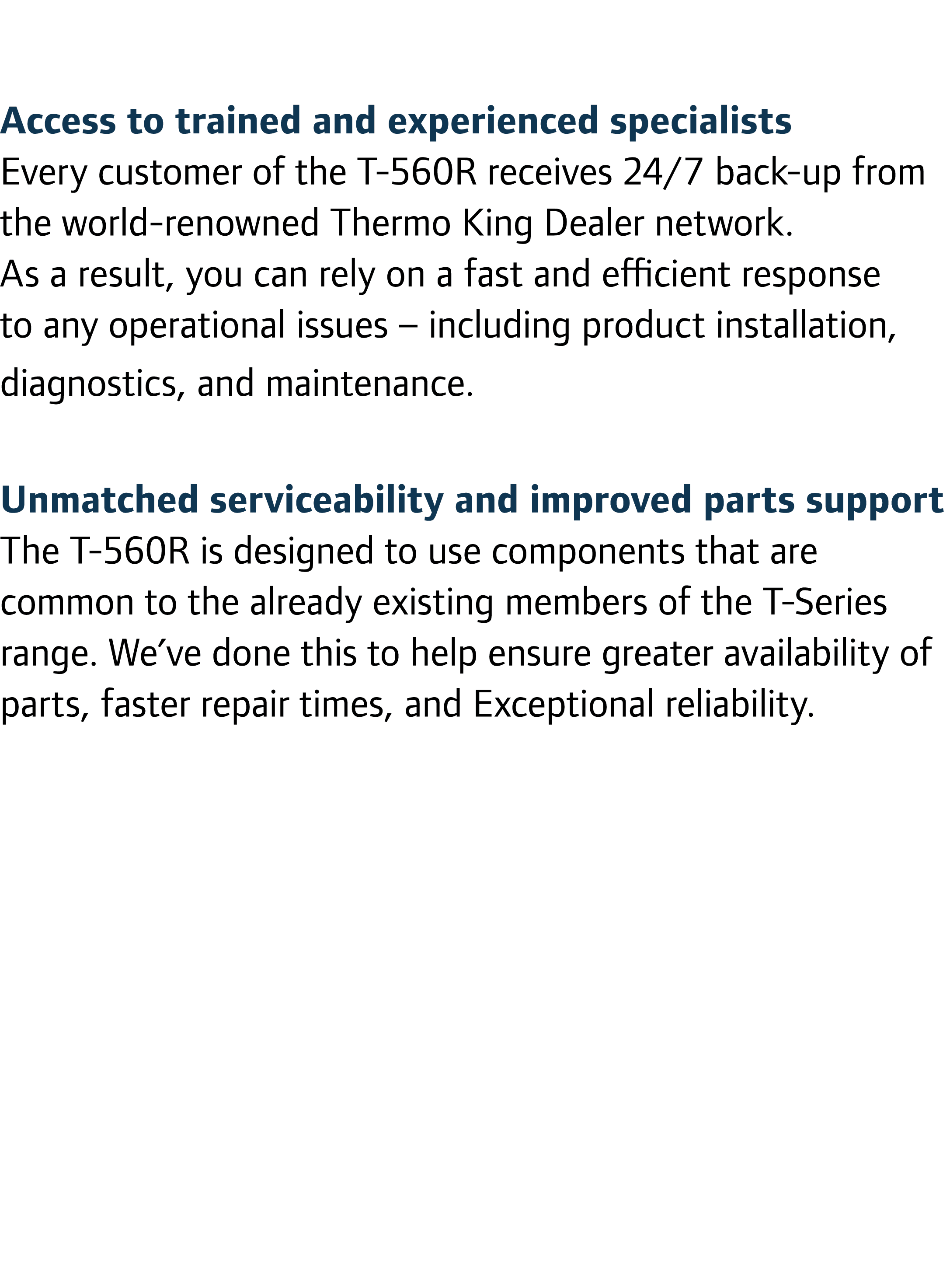 Access to trained and experienced specialists Every customer of the T-560R receives 24/7 back-up from the world-renow...