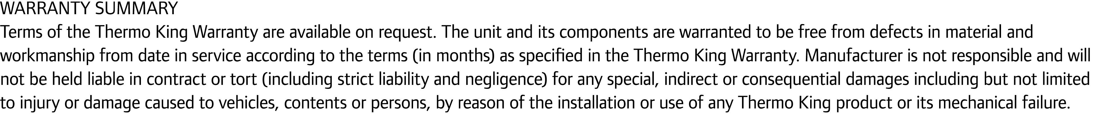 WARRANTY SUMMARY Terms of the Thermo King Warranty are available on request. The unit and its components are warrante...