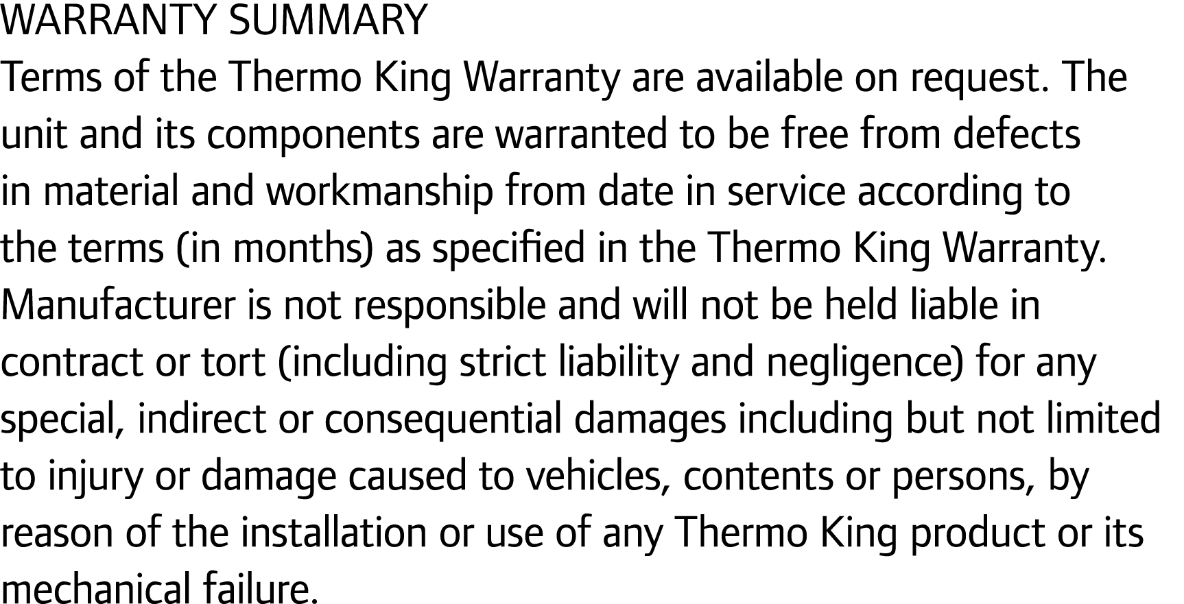 WARRANTY SUMMARY Terms of the Thermo King Warranty are available on request. The unit and its components are warrante...