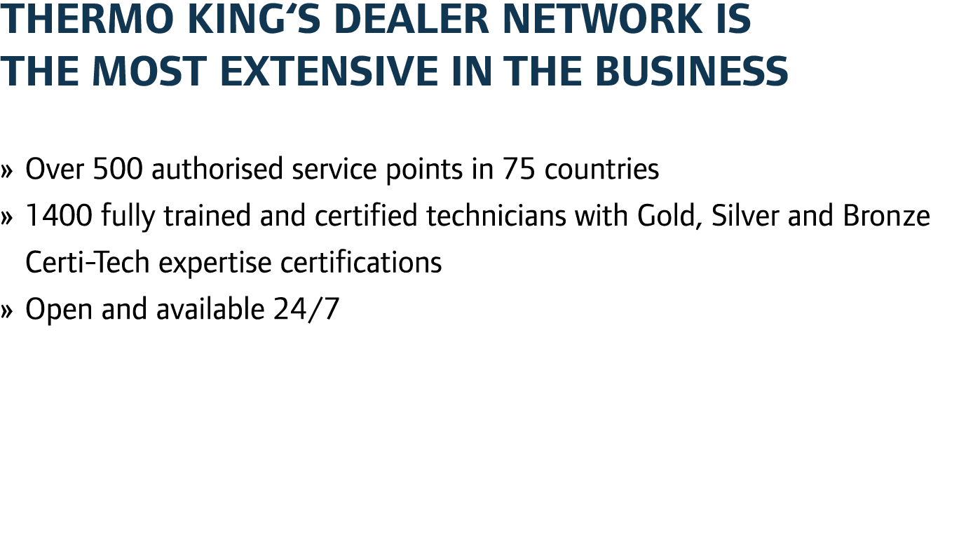 Thermo King‘s Dealer Network is the most extensive in the business » Over 500 authorised service points in 75 countri...