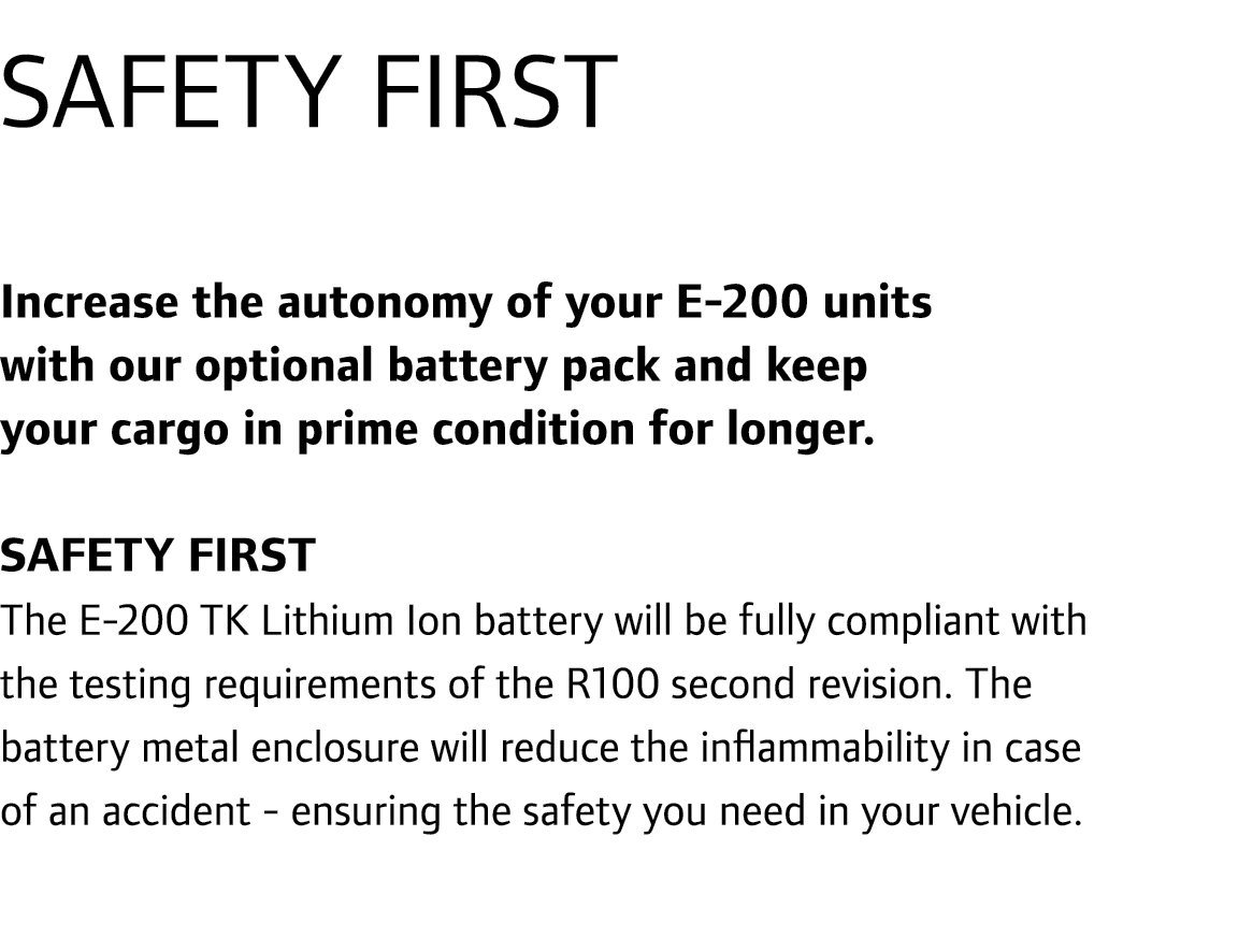 SAFETY FIRST Increase the autonomy of your E-200 units with our optional battery pack and keep your cargo in prime co...