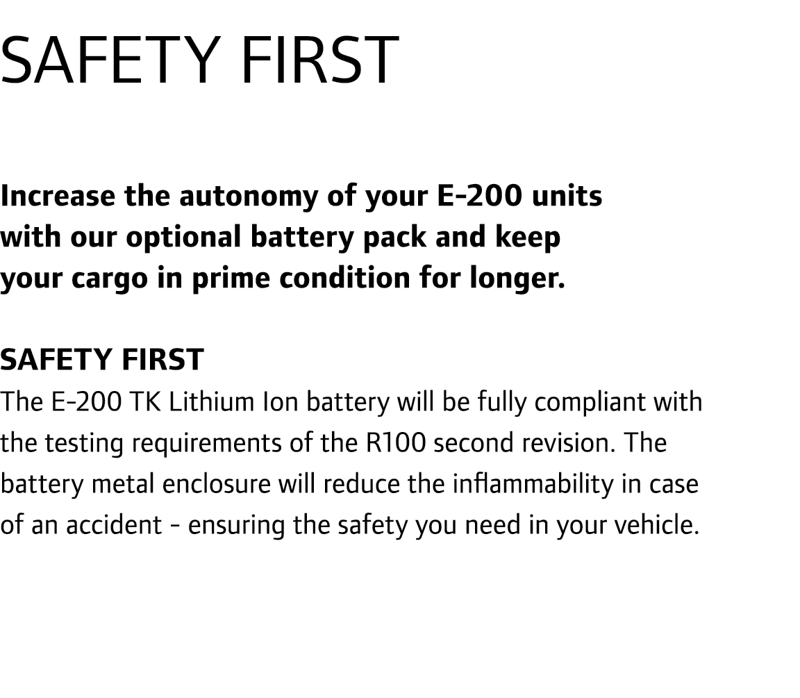 SAFETY FIRST Increase the autonomy of your E-200 units with our optional battery pack and keep your cargo in prime co...