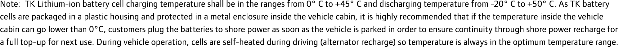 Note: TK Lithium-ion battery cell charging temperature shall be in the ranges from 0° C to +45° C and discharging tem...