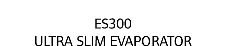ES300 Ultra Slim Evaporator