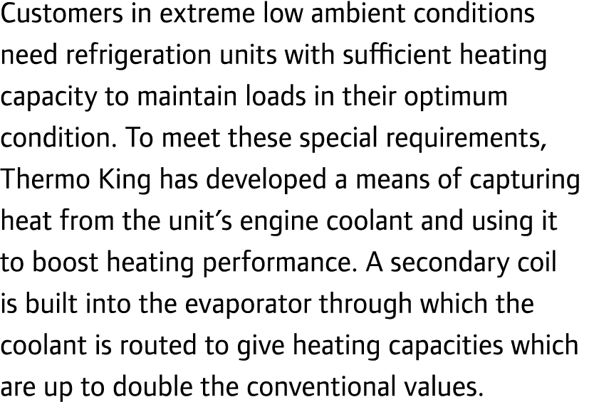 Customers in extreme low ambient conditions need refrigeration units with sufficient heating capacity to maintain loa...