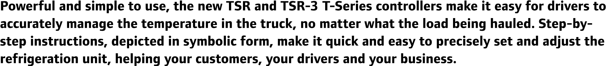 Powerful and simple to use, the new TSR and TSR-3 T-Series controllers make it easy for drivers to accurately manage ...