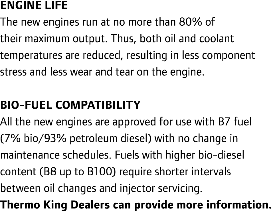 Engine life The new engines run at no more than 80% of their maximum output. Thus, both oil and coolant temperatures ...