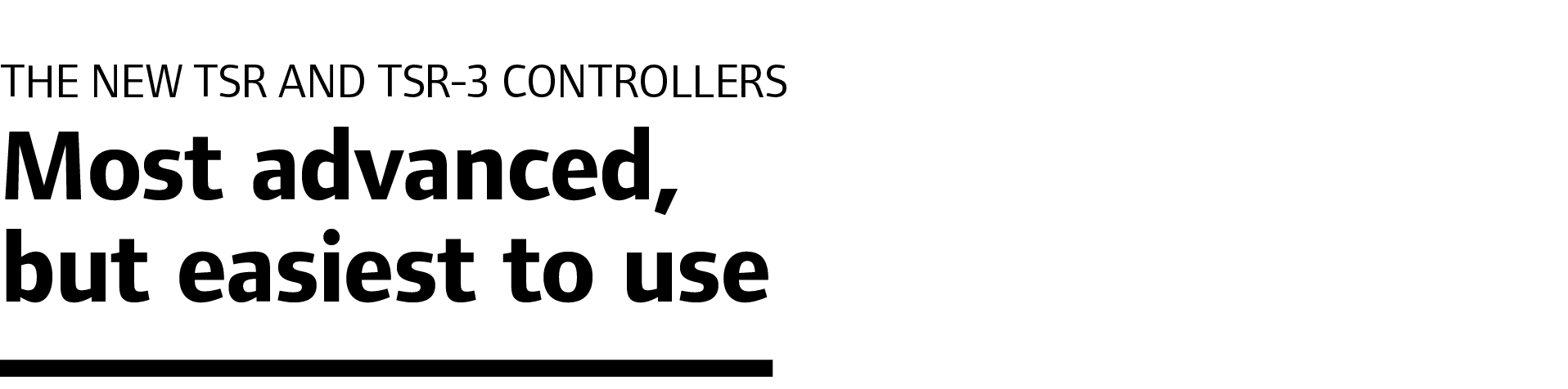 The new TSR and TSR-3 controllers Most advanced, but easiest to use