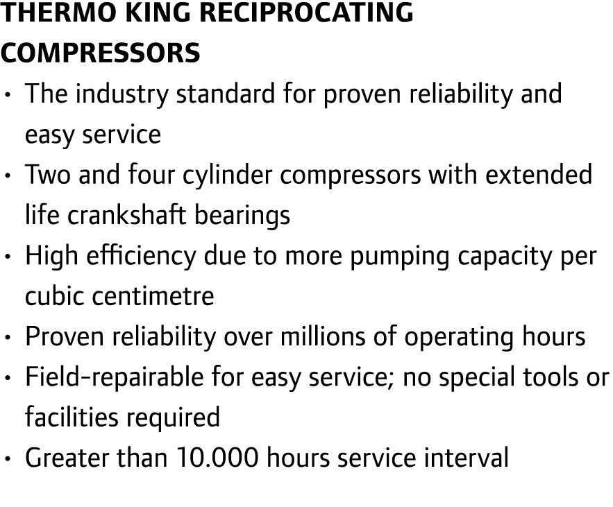 Thermo King Reciprocating Compressors • The industry standard for proven reliability and easy service • Two and four ...