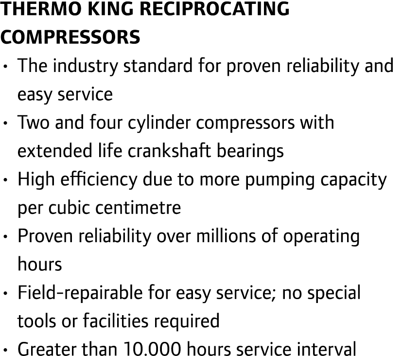 Thermo King Reciprocating Compressors • The industry standard for proven reliability and easy service • Two and four ...